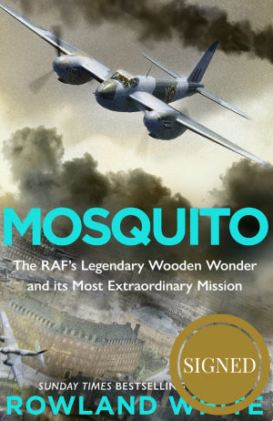 Mosquito: The RAF's Legendary Wooden Wonder and its Most Extraordinary Mission