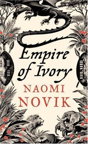 Empire of Ivory (The Temeraire Series, Book 4) - #7/100
