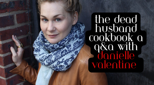 The Dead Husband Cookbook: A Q&A with Danielle Valentine