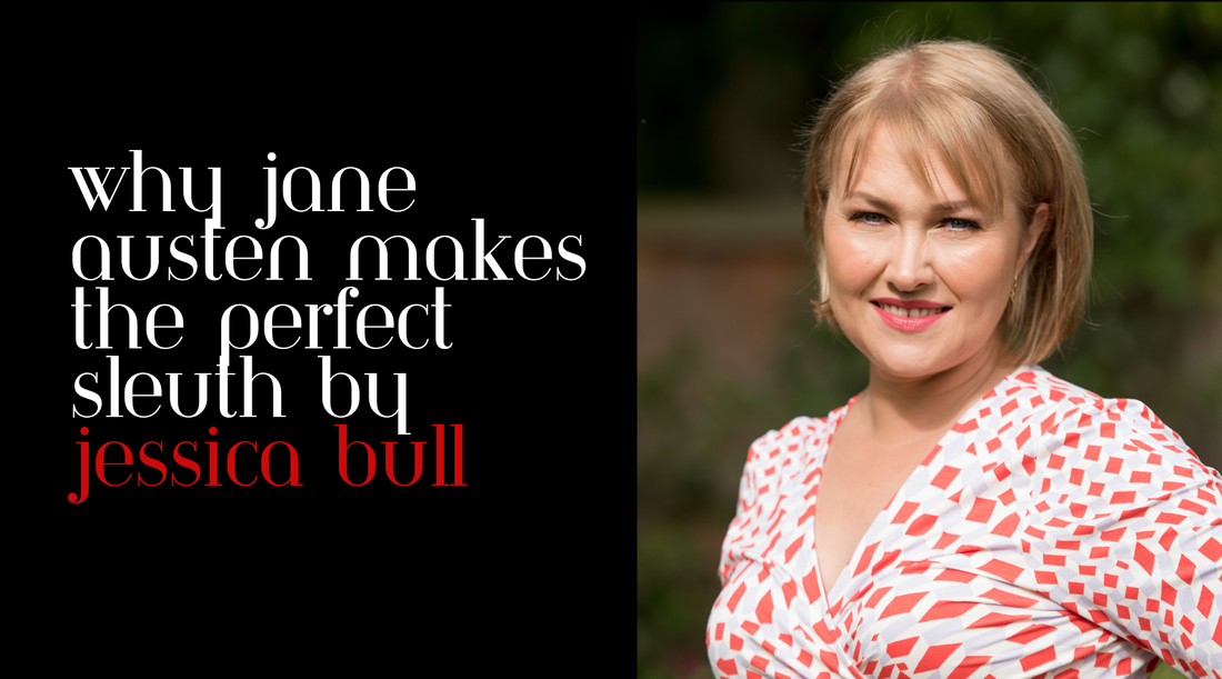 Why Jane Austen makes the perfect sleuth by Jessica Bull
