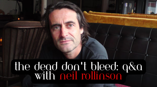 The Dead Don't Bleed: Q&A With Neil Rollinson