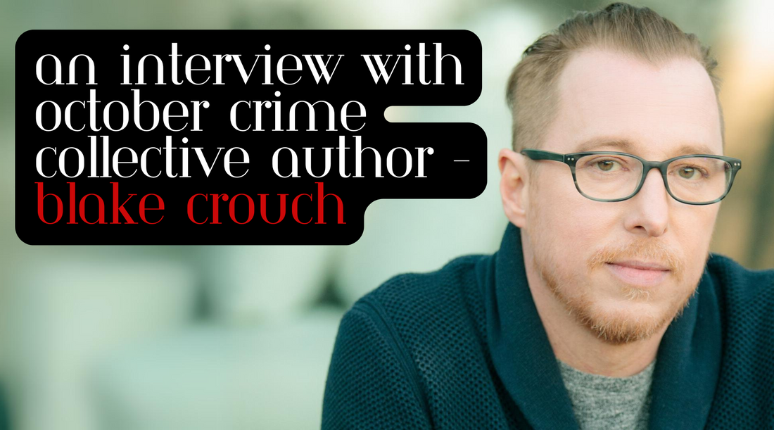 An Interview with October Crime Collective author - Blake Crouch