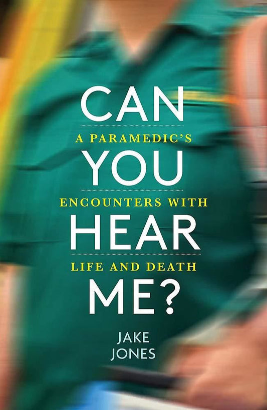 Can You Hear Me?: A Paramedic's Encounters with Life and Death