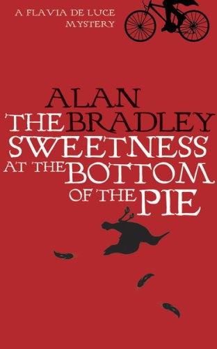 The Sweetness at the Bottom of the Pie: A Flavia de Luce Mystery