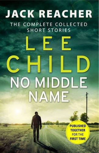 No Middle Name: The Complete Collected Jack Reacher Stories (Jack Reacher Short Stories)