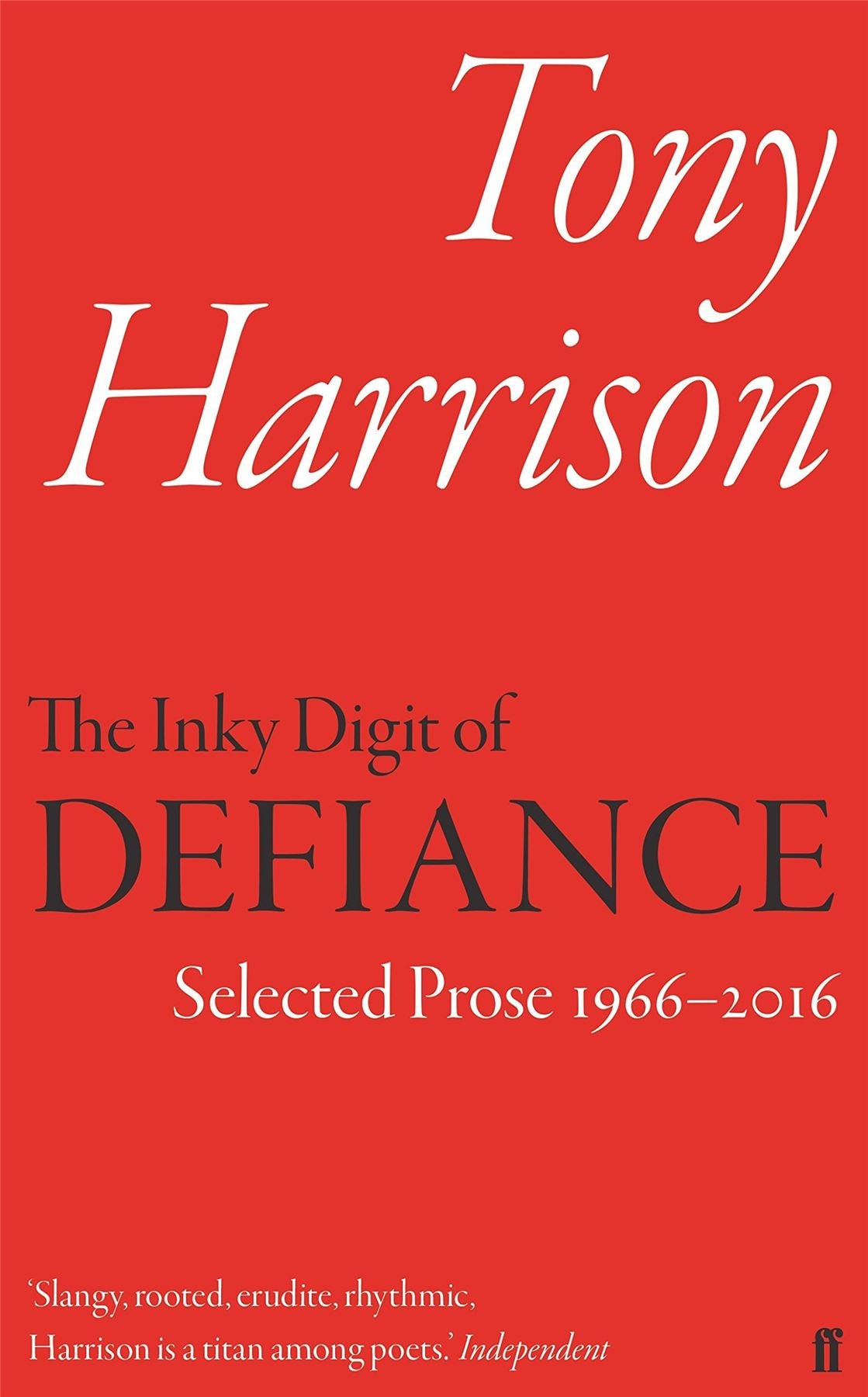 The Inky Digit of Defiance: Tony Harrison: Selected Prose 19662016