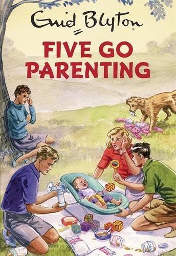 Five Go Parenting (Enid Blyton for Grown Ups)